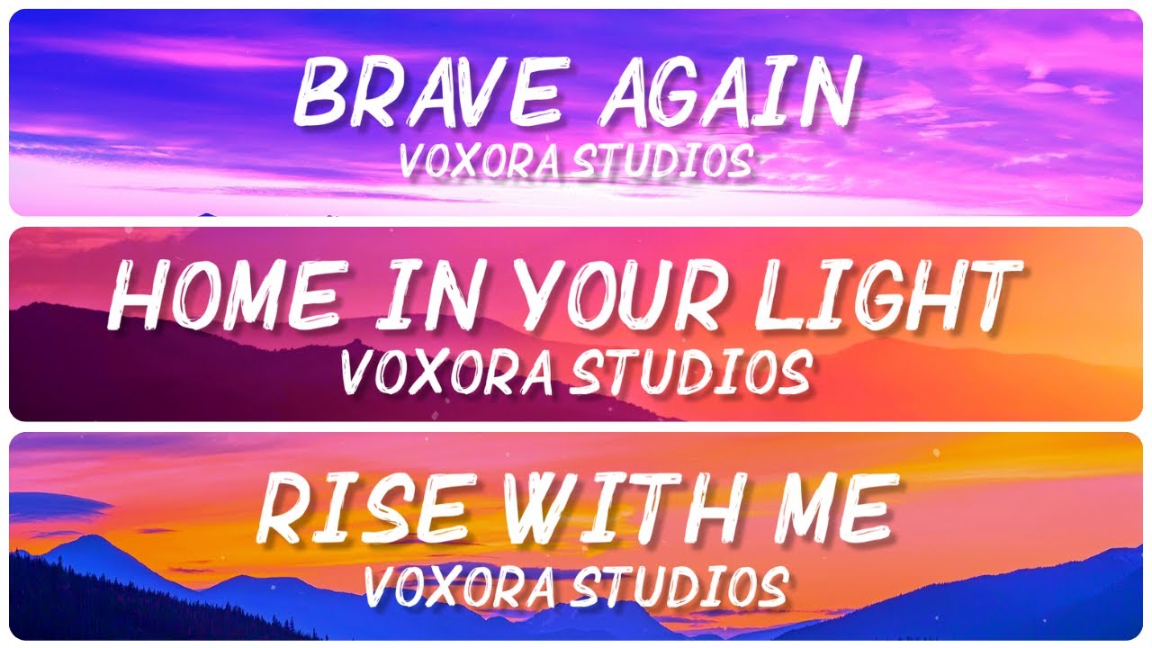 🎵 Weekend Compilation | Brave Again + Home in Your Light + Rise with Me | Voxora Studios