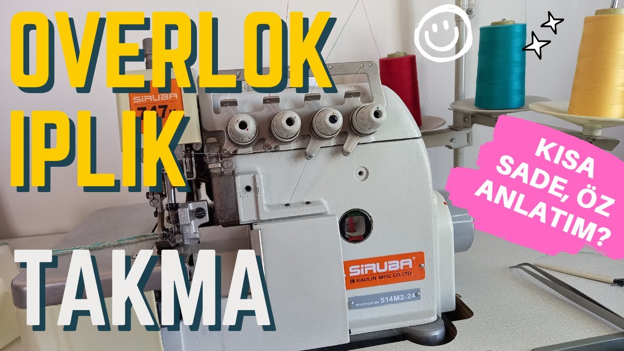 OVERLOK MAKİNASI İP TAKMA | Kısa, Öz ve Sade Anlatım | Siruba 747k