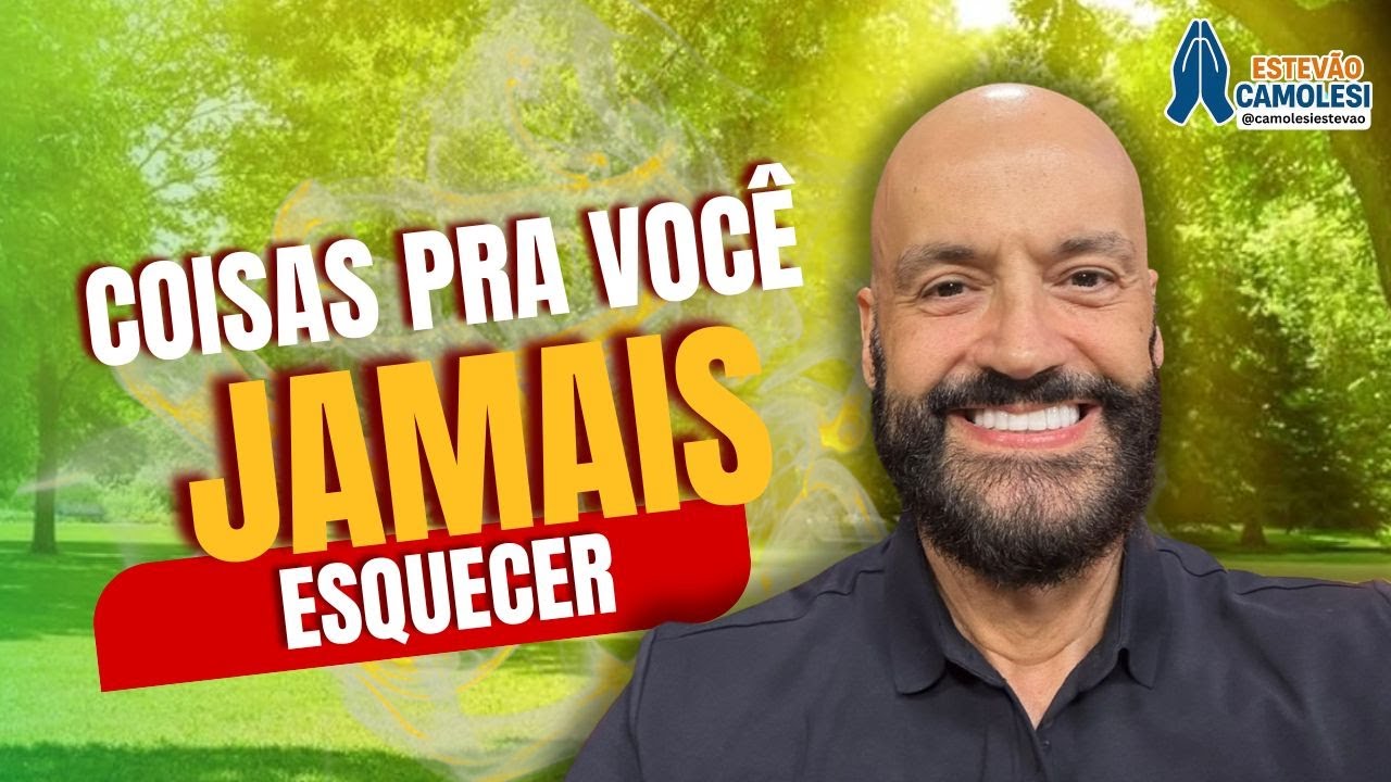 Coisas para você jamais esquecer com Estevão Camolesi.