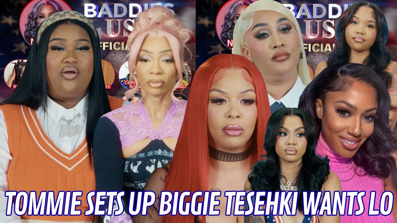 BADDIES USA TOMMIE SETS UP BIGGIE TESEHKI WANTS LO LONDON