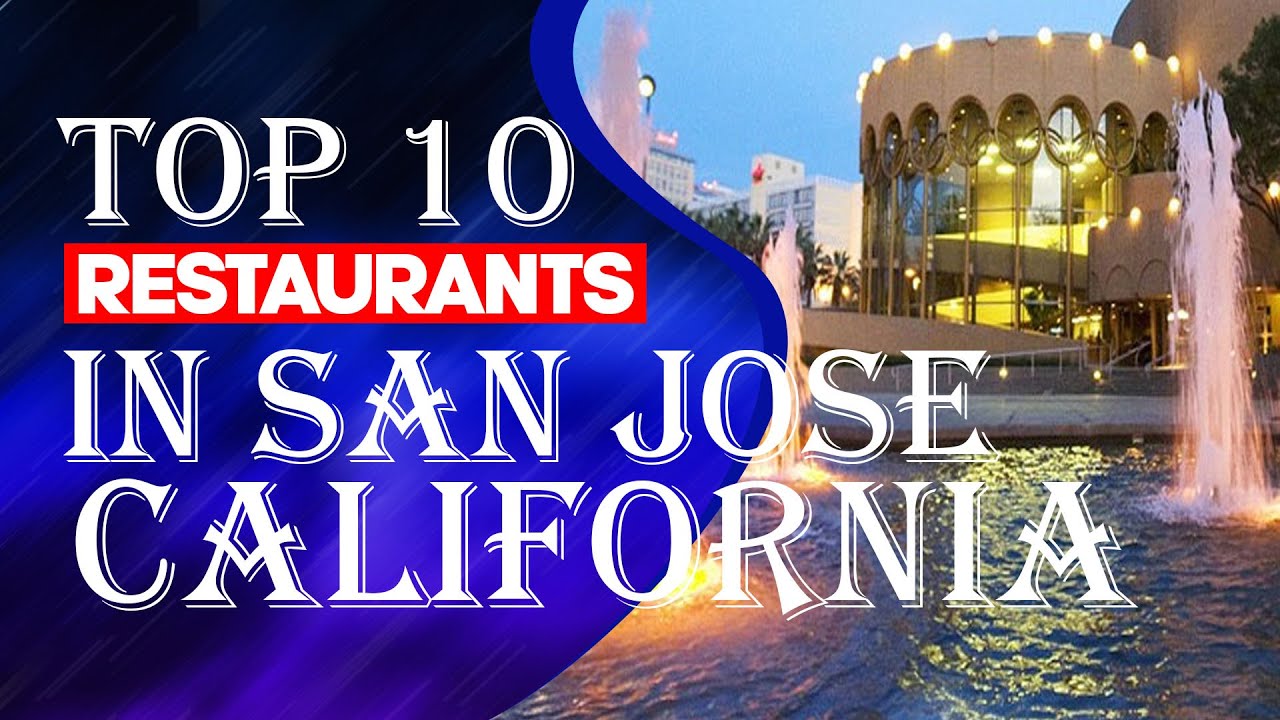 Top Ten Restaurants In San Jose , CA, 2023