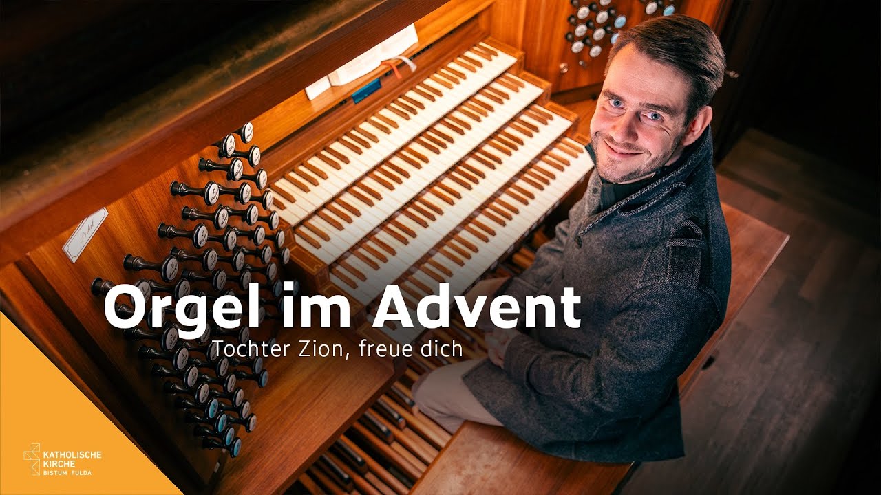 Orgel im Advent - Tochter Zion, freue dich