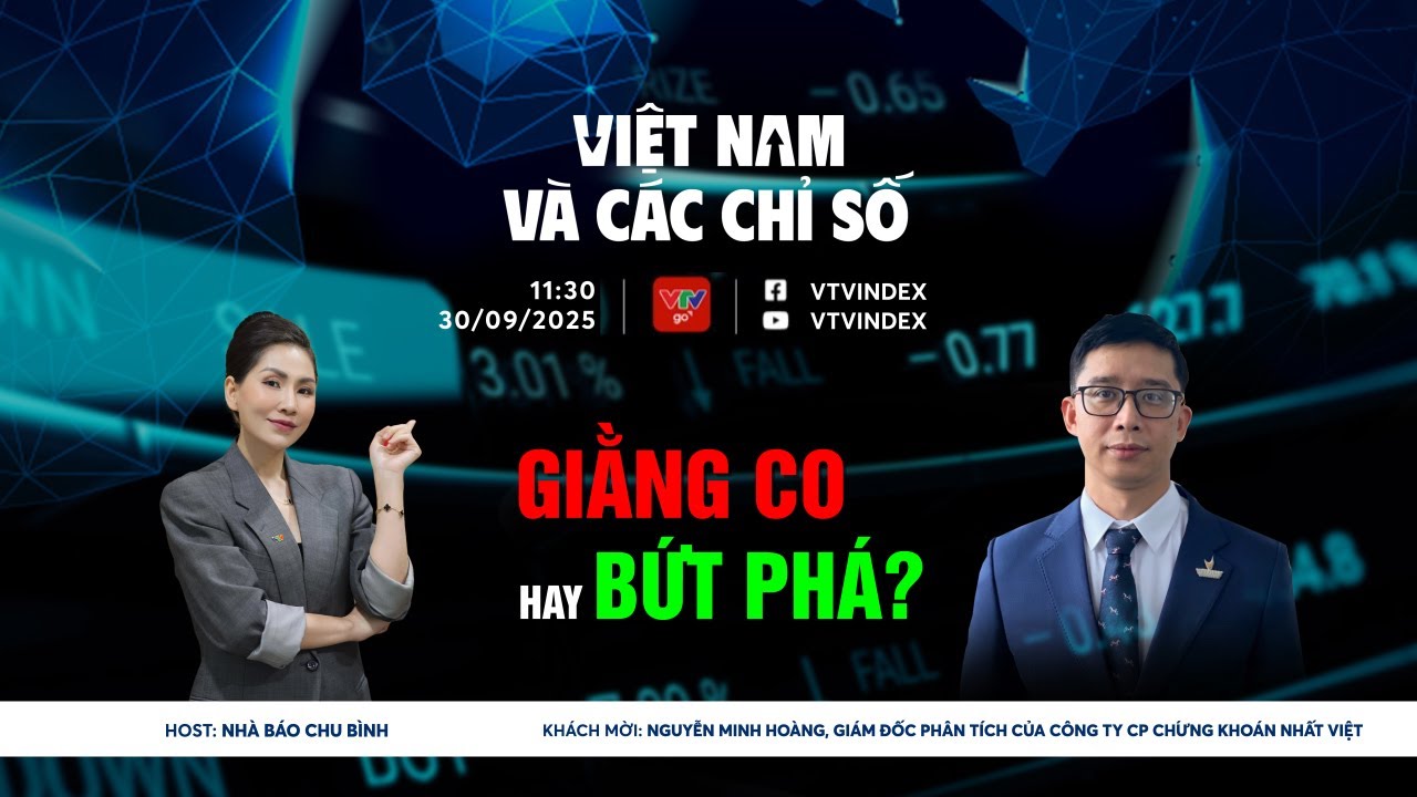 VIỆT NAM VÀ CÁC CHỈ SỐ NGÀY 30/09/2025: THÁNG 10: GIẰNG CO HAY BỨT PHÁ? | VTVIndex