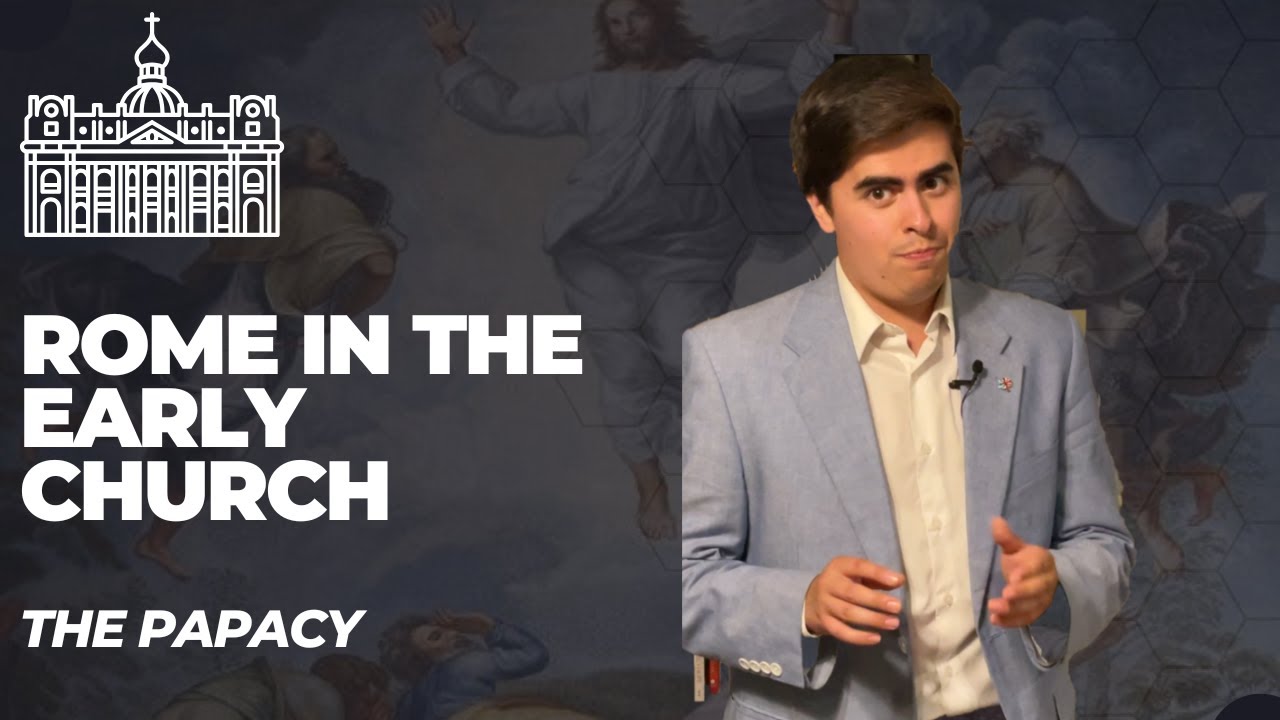 Rome in the Early Church (The Papacy Part 2)