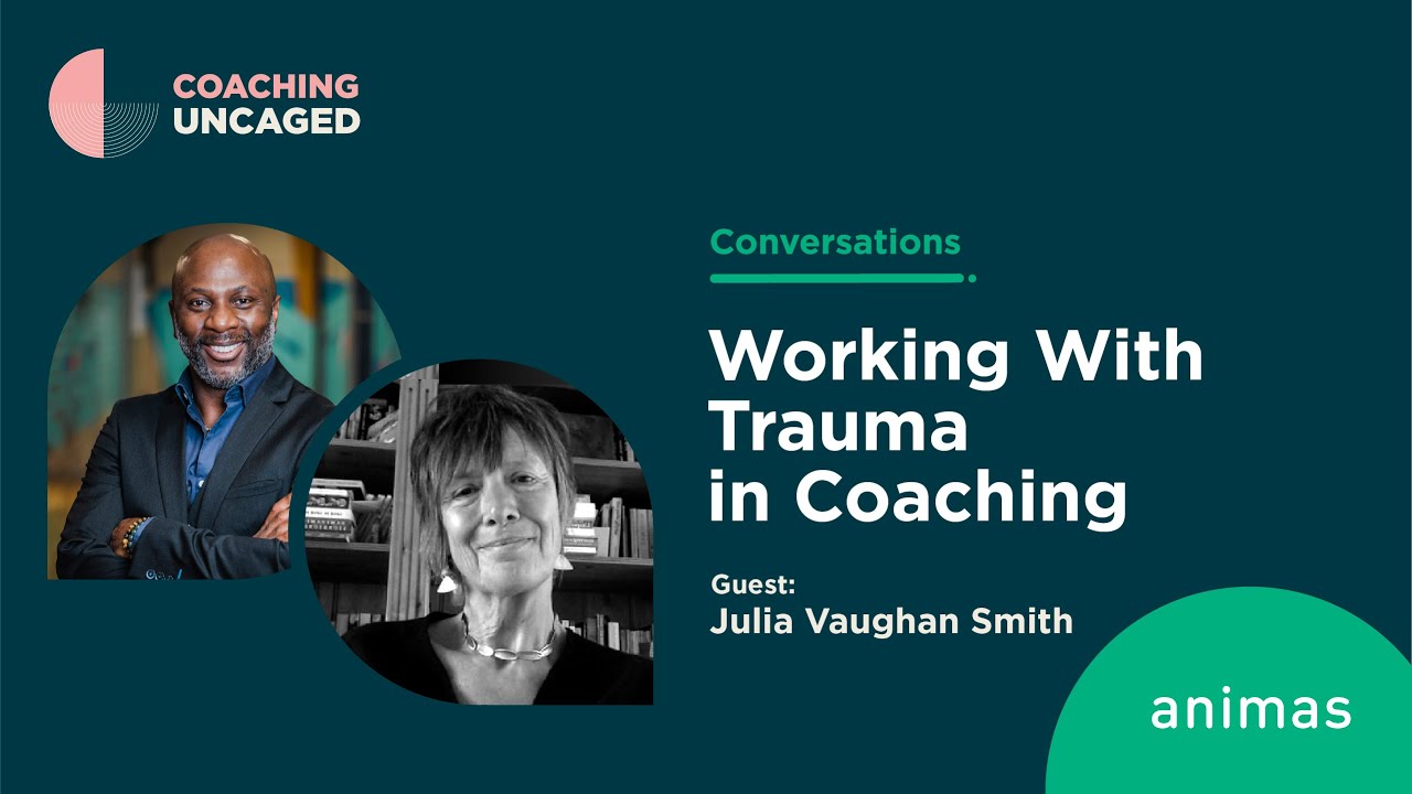 Working With Trauma in Coaching: A Discussion with Julia Vaughan Smith