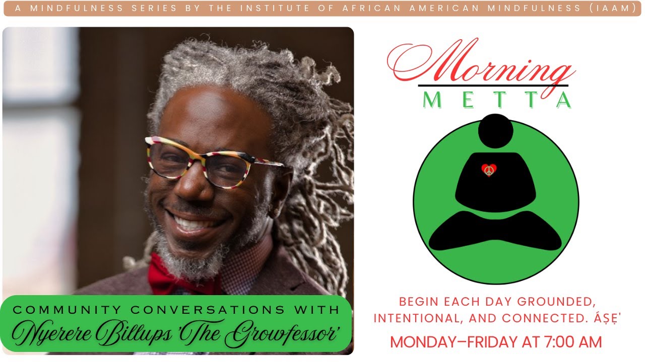 Morning METTA: [Community Conversations w. Nyerere Billups 'The Growfessor' [2/26/2026]