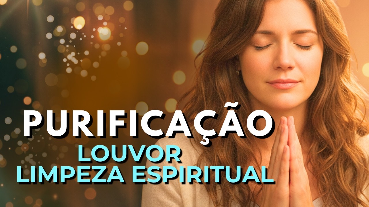 LOUVOR DE PURIFICAÇÃO |Louvor para Ritual de Limpeza Espiritual do Lar|Música Gospel| Oração cantada