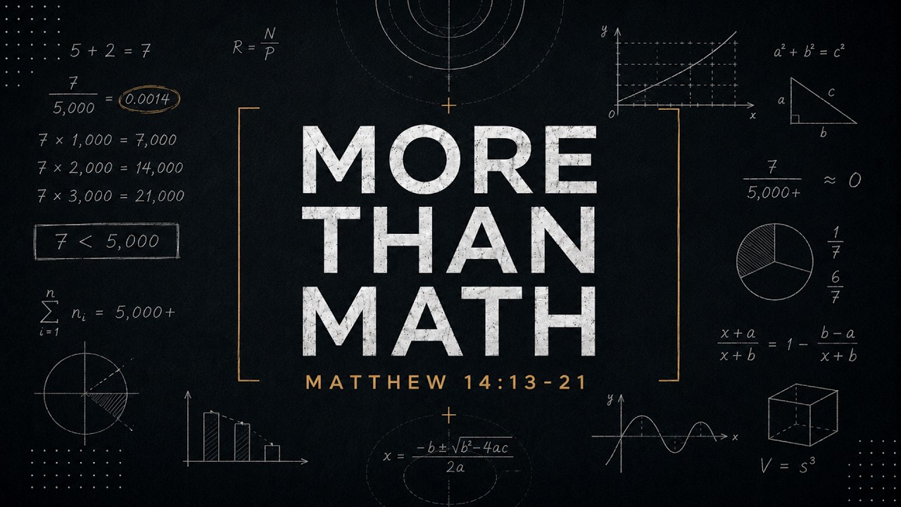 More Than Math - Matthew 14:13-21 (Pastor Mike Wiebe)