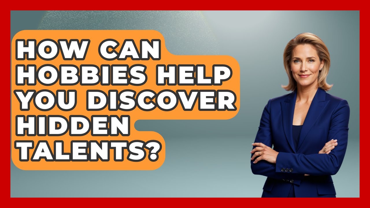 How Can Hobbies Help You Discover Hidden Talents? - Ninth Grade Starter Guide