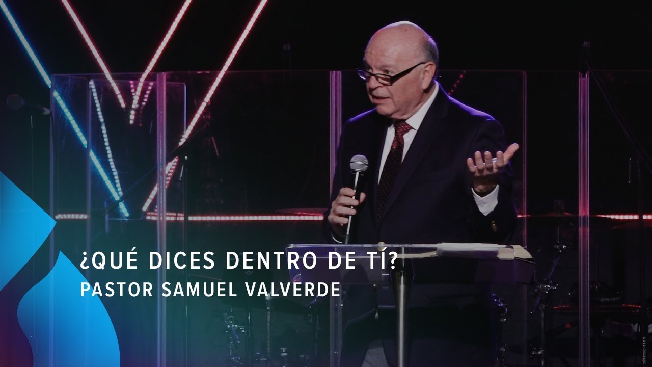 ¿Qué dices dentro de tí? - Pastor Samuel Valverde