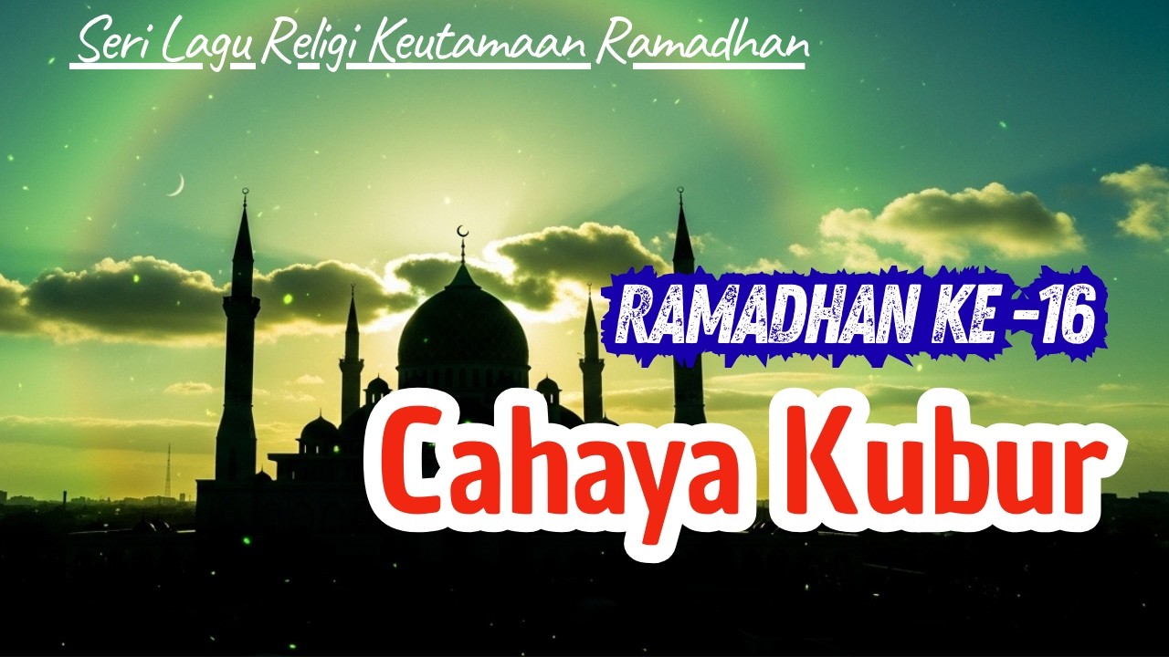 Lagu Religi Keutamaan Ramadhan Hari ke-16 — Naungan Cahaya Kubur II Sholawat Gambus Menyentuh Hati