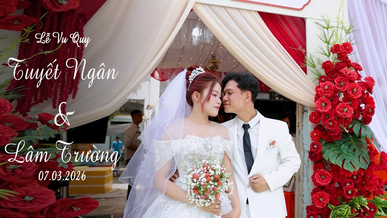 Lễ Vu Quy ll [ Tuyết Ngân & Lâm Trường ] ll 07 03 2026
