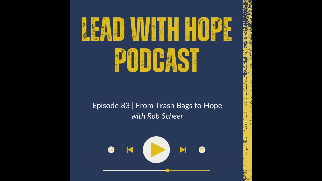 Episode 83 | From Trash Bags to HOPE with Rob Scheer