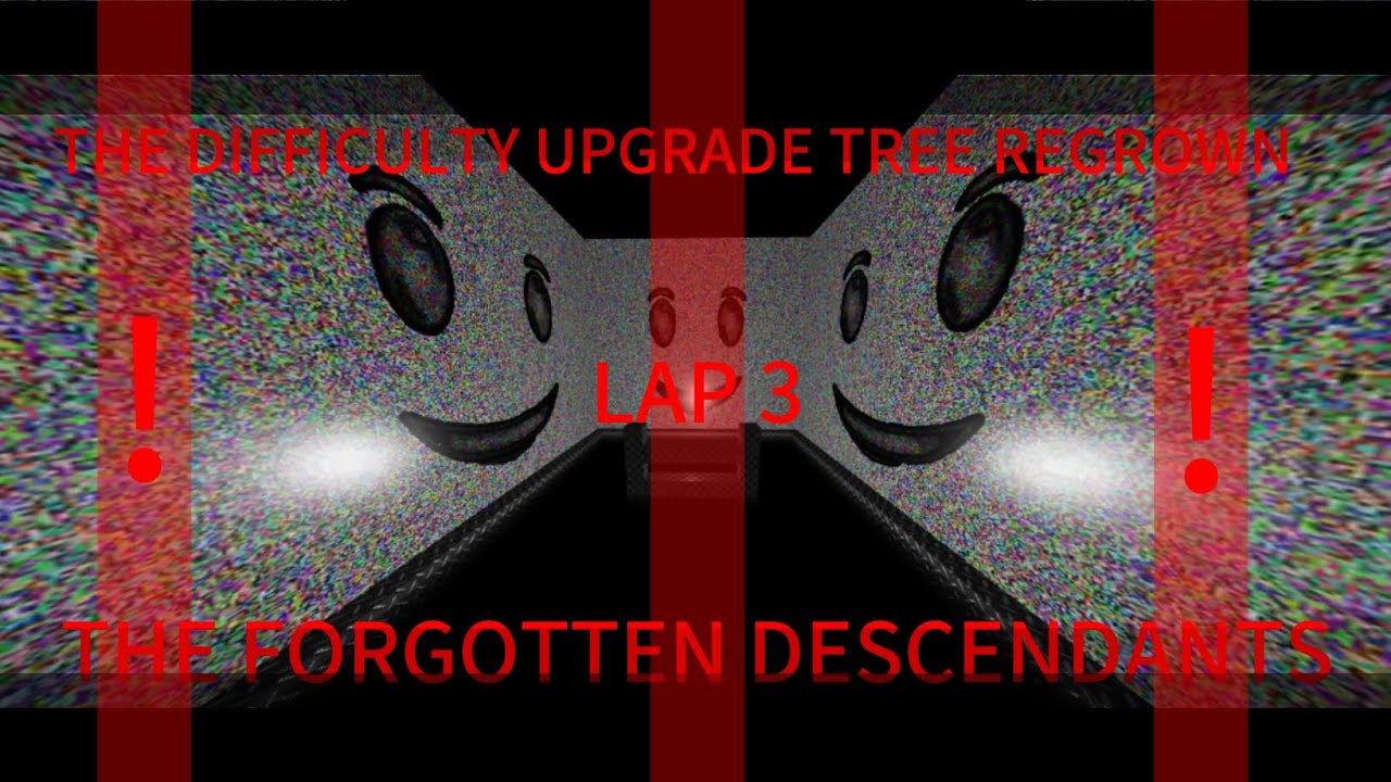 The Difficulty Upgrade Tree : Regrown | The Forgotten Descendants Sublevel 17 Lap 3 |