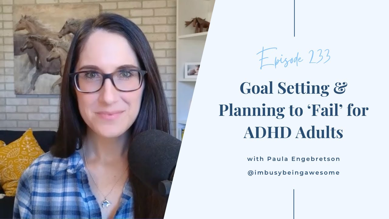 Goal Setting & Planning to 'Fail' for Adults with ADHD | # 233 I&rsquo;m Busy Being Awesome podcast