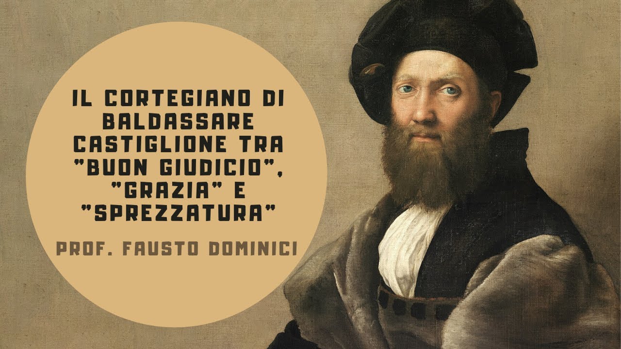 Il cortigiano di Baldassar Castiglione tra "Buon giudicio" "Grazia" e "Sprezzatura"