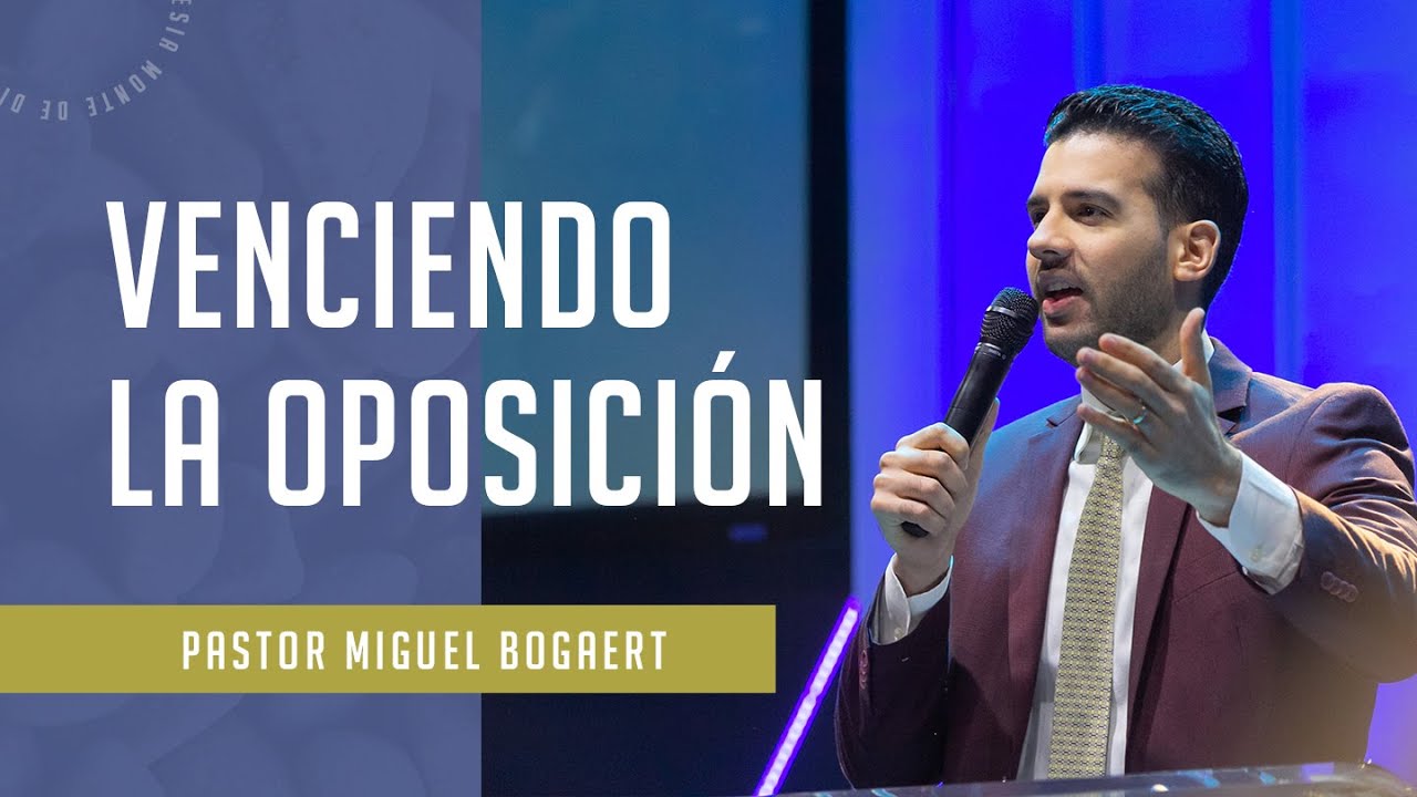 Venciendo la oposición - Pastor Miguel Bogaert, Iglesia Monte de Dios