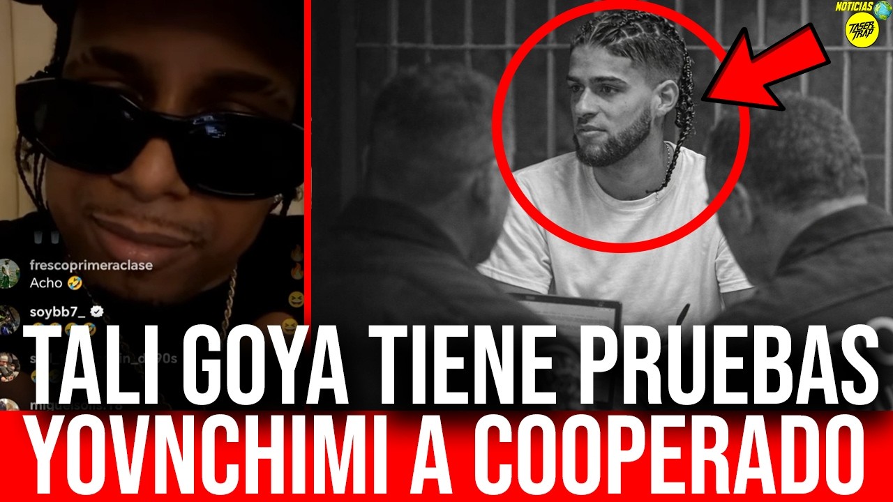 YOVNGCHIMI A COOPERADO: TALI GOYA TIENE PRUEBAS DEL CASO DE YOVNGCHIMI
