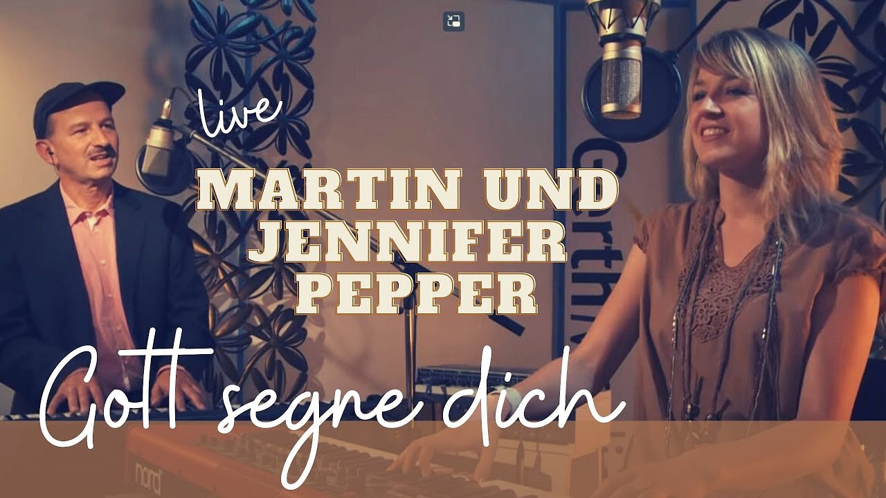 Martin und Jennifer Pepper – Gott segne dich (Live-Video )