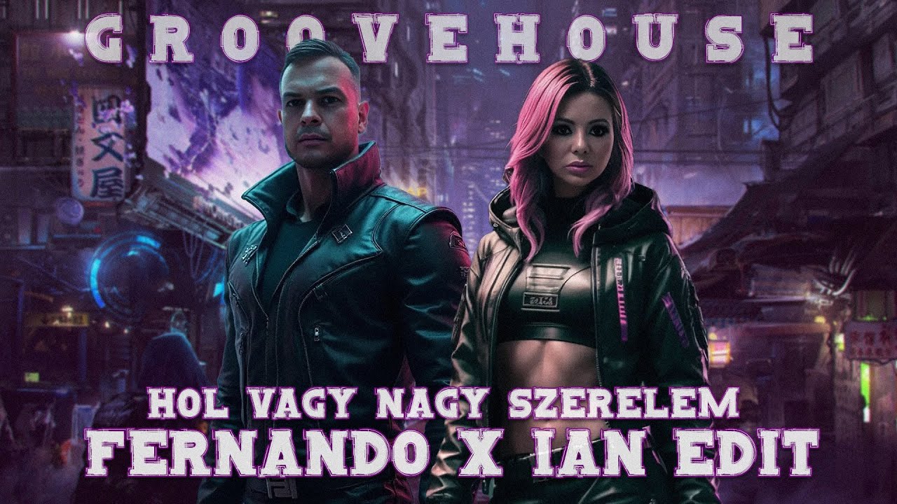 GROOVEHOUSE - HOL VAGY NAGY SZERELEM (FERNANDO X IAN EDIT) [2024]