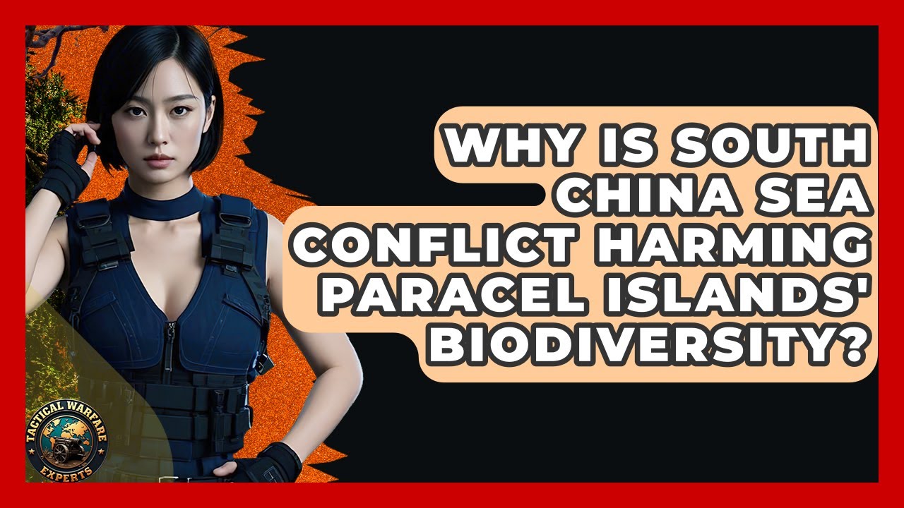 Why Is South China Sea Conflict Harming Paracel Islands' Biodiversity? - Tactical Warfare Experts