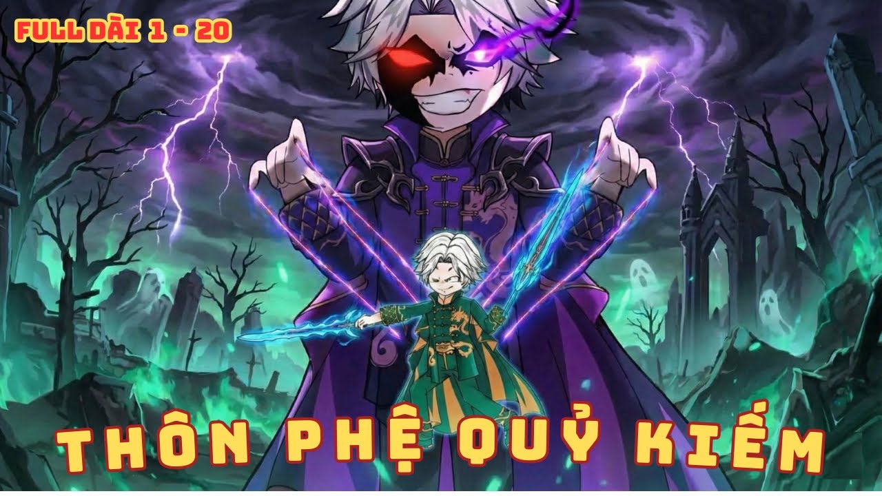 [ Full Dài 1 - 20 ] Thôn Phệ Quỷ Kiếm, Ta Là Thần Tứ Giả Mạnh Nhất
