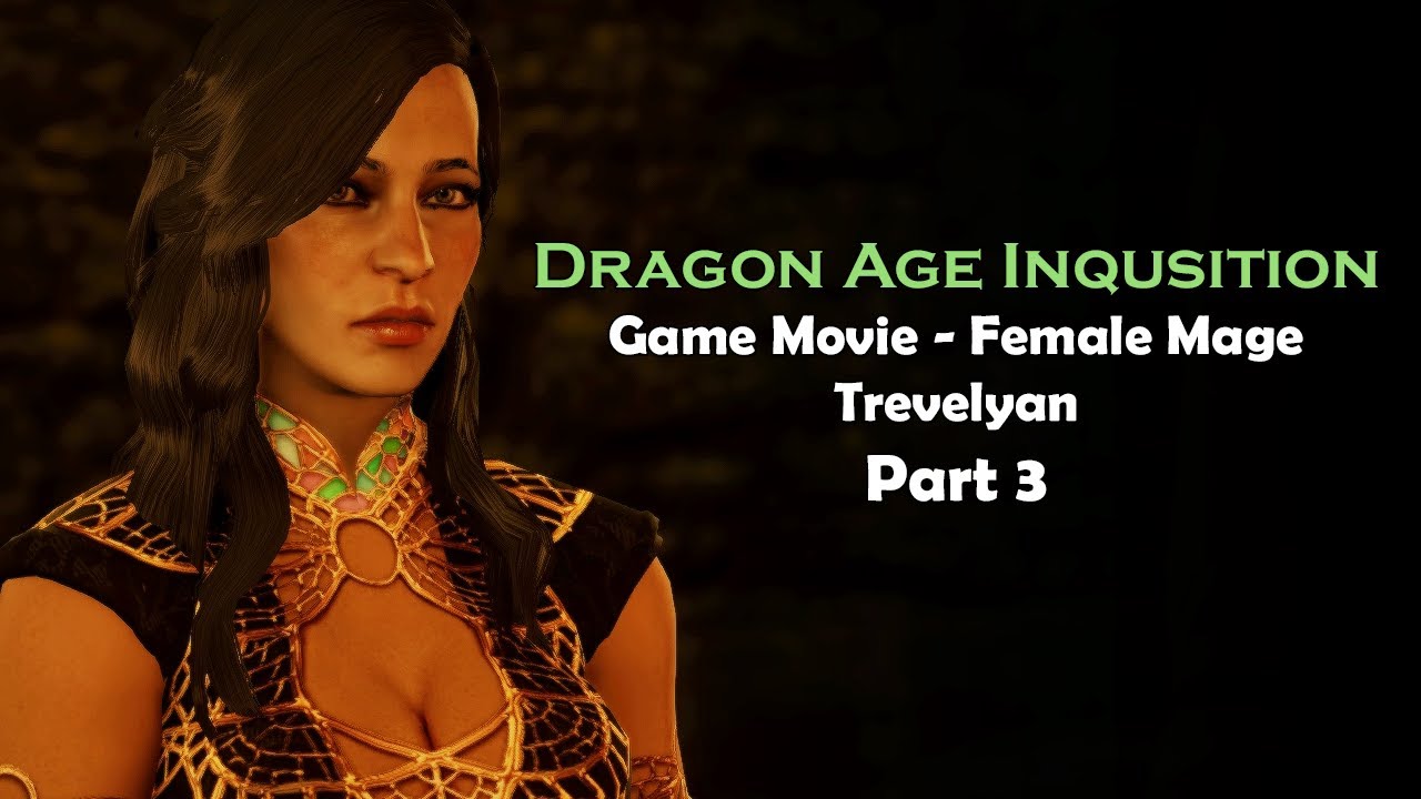 Dragon Age: Inquisition “Game Movie” [1080p] Part 3—Female Mage Trevelyan Edition w/ Cullen Romance