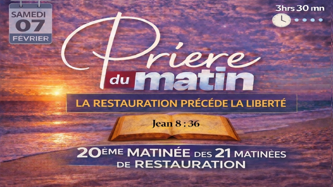 PRIERE DU MATIN SAMEDII 07 FEVRIER - LA RESTAURATION PRÉCÈDE LA LIBERTÉ - 20e MATINEE D RESTAURATION