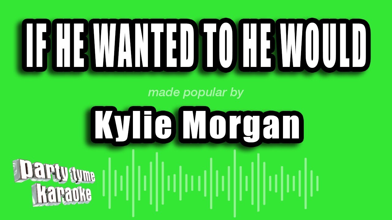 Kylie Morgan - If He Wanted To He Would (Karaoke Version)