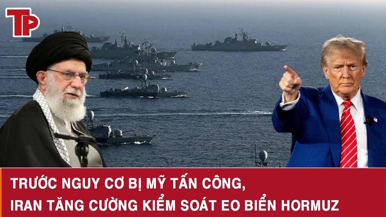 Trước nguy cơ bị Mỹ tấn công, Iran tăng cường kiểm soát eo biển Hormuz