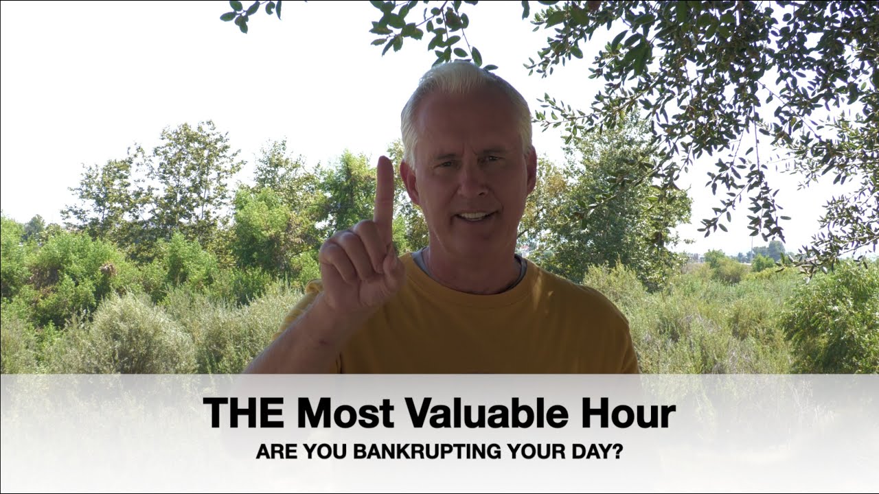 THE Most Valuable Hour - ARE YOU BANKRUPTING YOUR DAY??