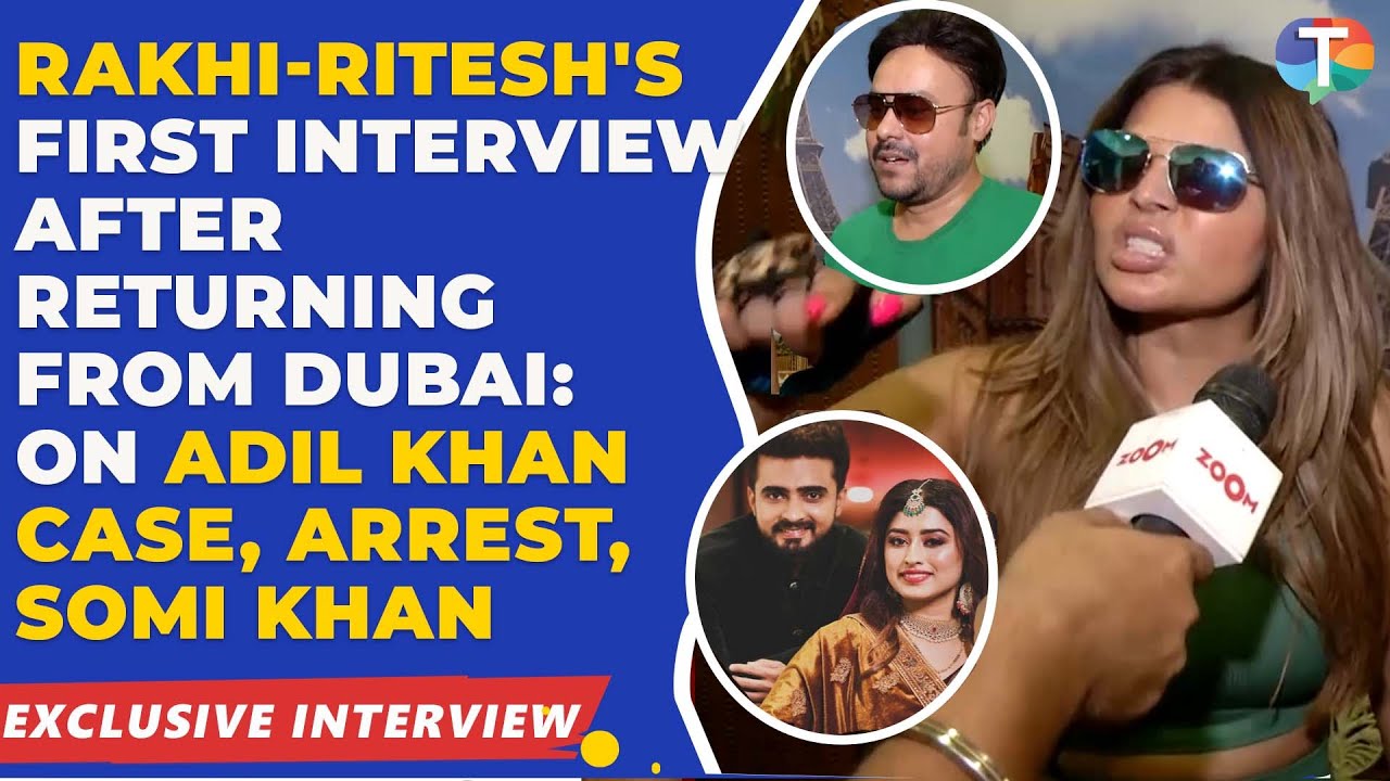 Rakhi Sawant-Ritesh's First Interview After Returning From Dubai: On Adil Khan Case, Arrest, Somi