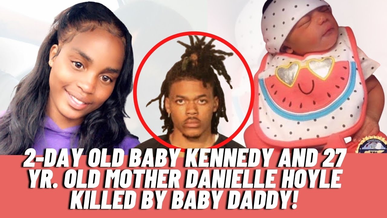 2-Day Old Baby Kennedy And 27 Yr. Old Mother Danielle Hoyle Killed By Baby Daddy!