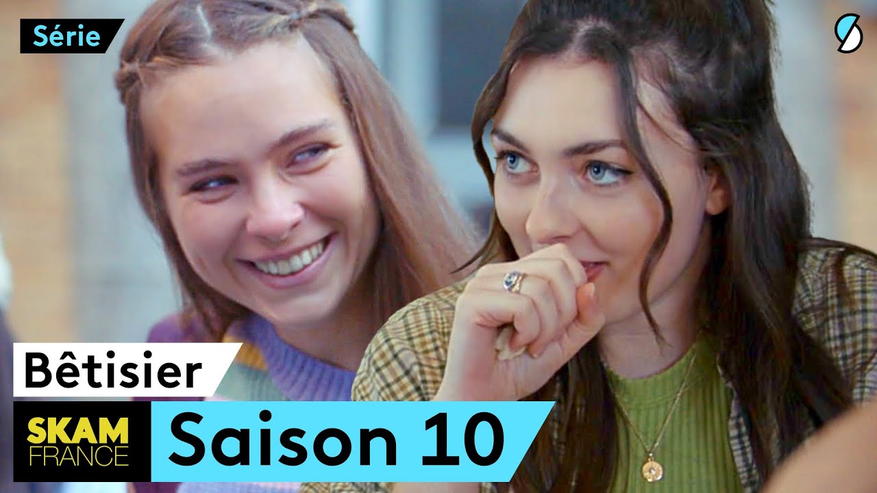 Le Bêtisier - SKAM FRANCE S10
