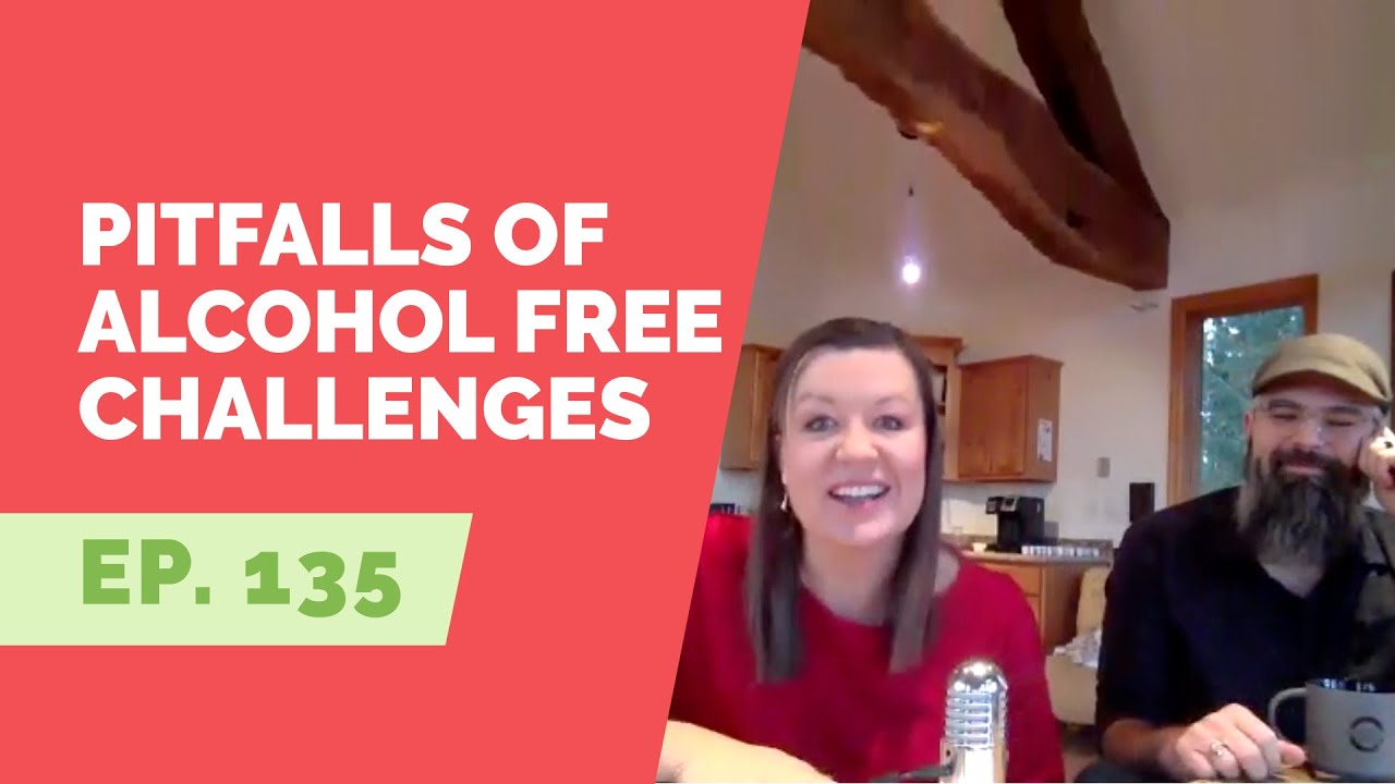 EP 135:  The Pitfalls of 30 Day Alcohol Free Challenges with Annie Grace and Scott Pinyard