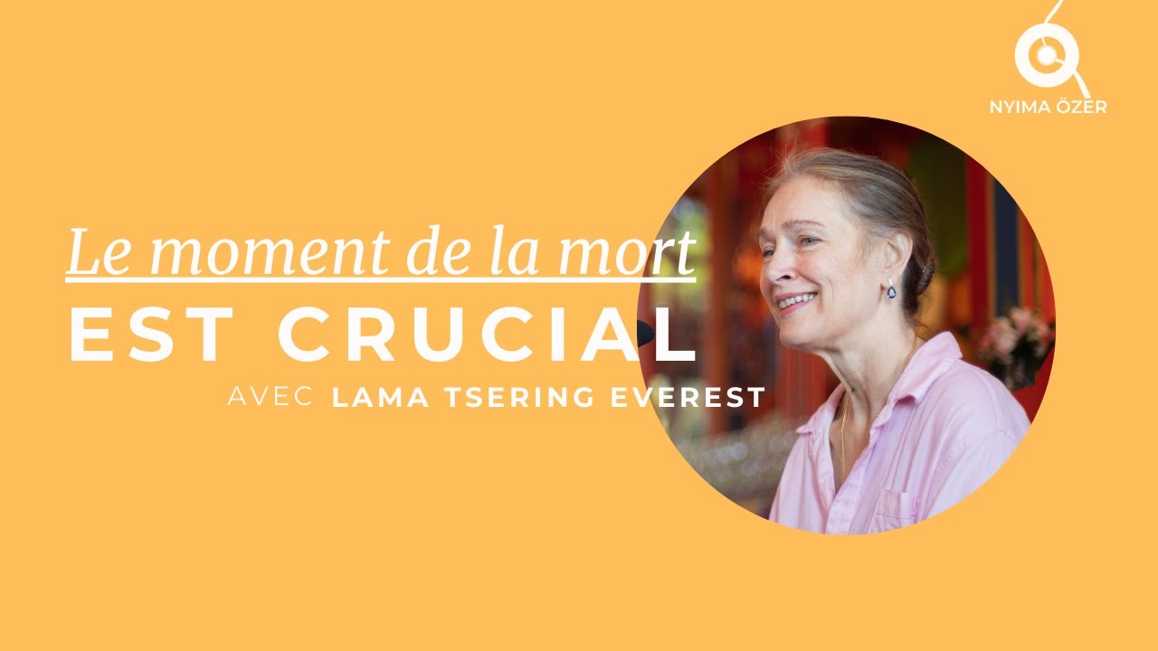 Le moment de la mort est crucial | Lama Tsering Everest