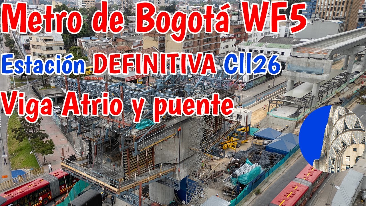 Así va la estación 13 Viga Atrio y puente de voladizos Calle 26 Metro de Bogotá WF5