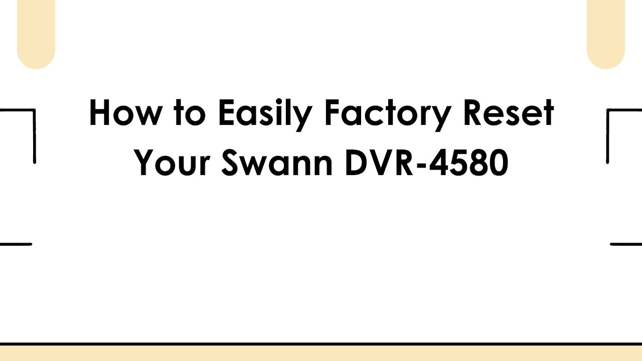 How to Easily Factory Reset Your Swann DVR-4580