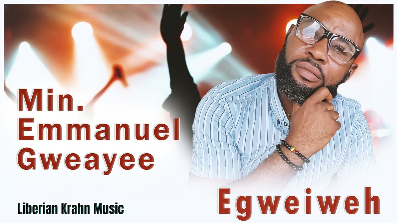 Min. Emmanuel Gweayee | Egweiweh official audio
