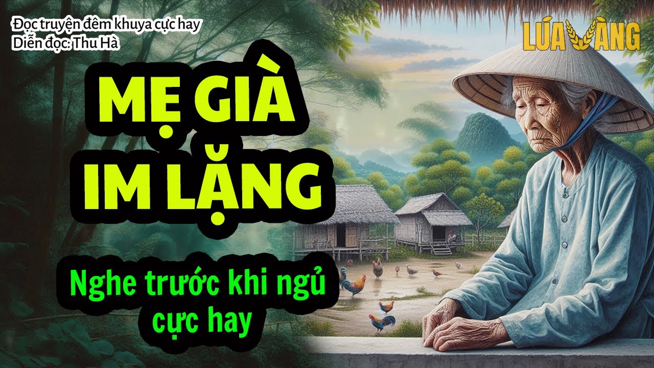 MẸ GIÀ IM LẶNG - Truyện Đời Thực Cảm Động Lấy Đi Nước Mắt Của Hàng Triệu Người | Thu Hà Lúa Vàng