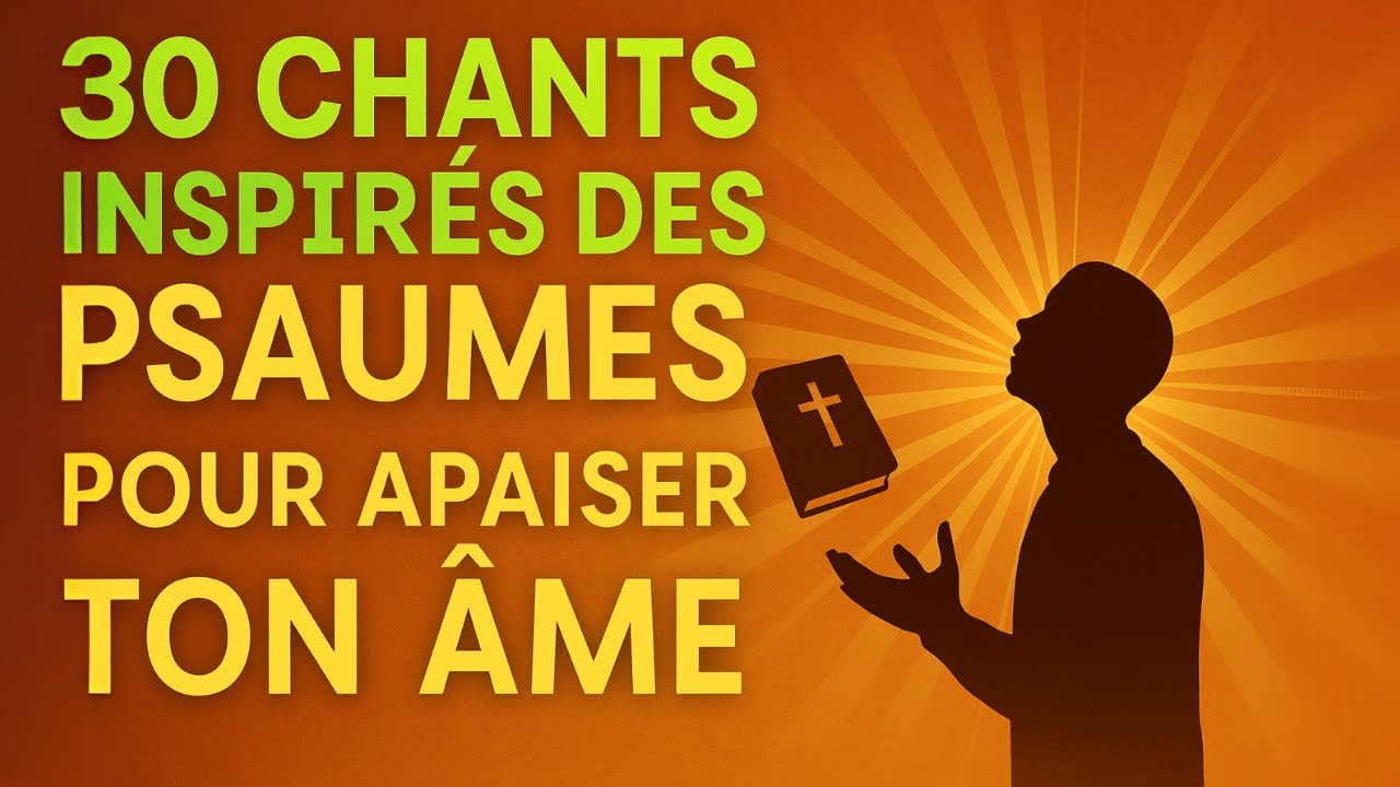 30 Chants Inspirés des Psaumes Pour Apaiser Ton Âme