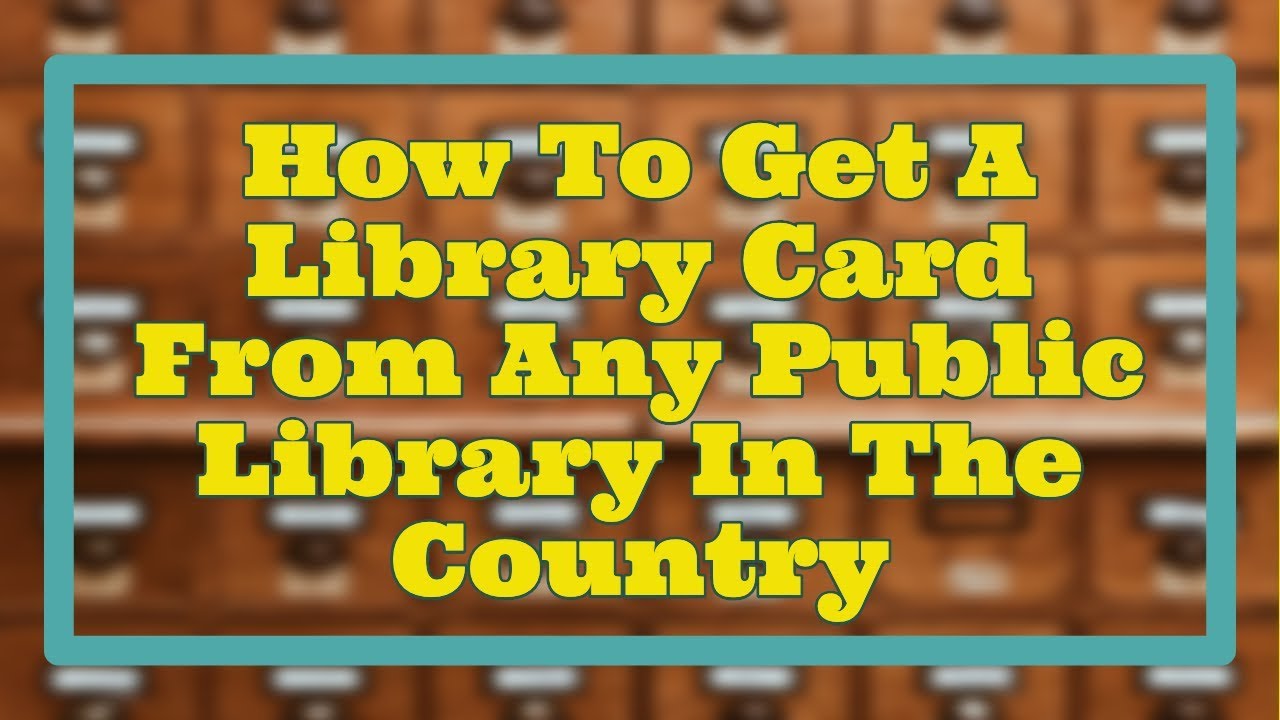 How To Get A Library Card From Any Public Library In The Country