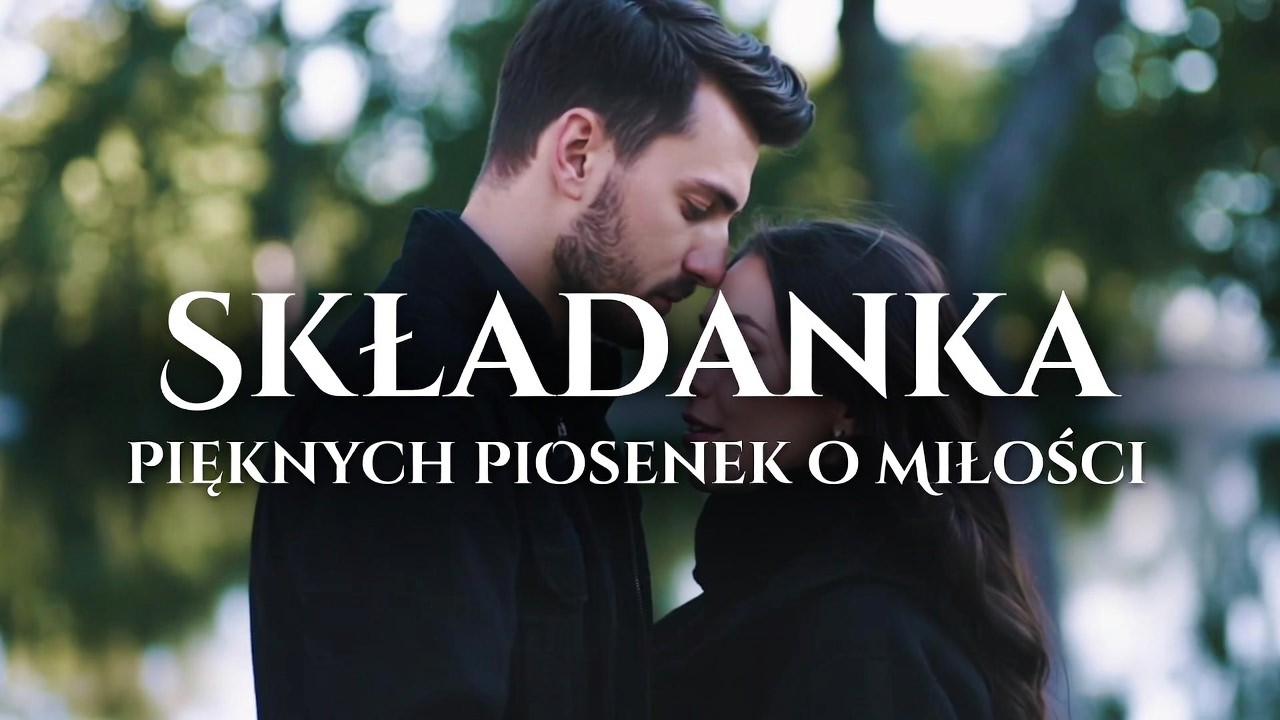 SKŁADANKA PIĘKNYCH PIOSENEK O MIŁOŚCI