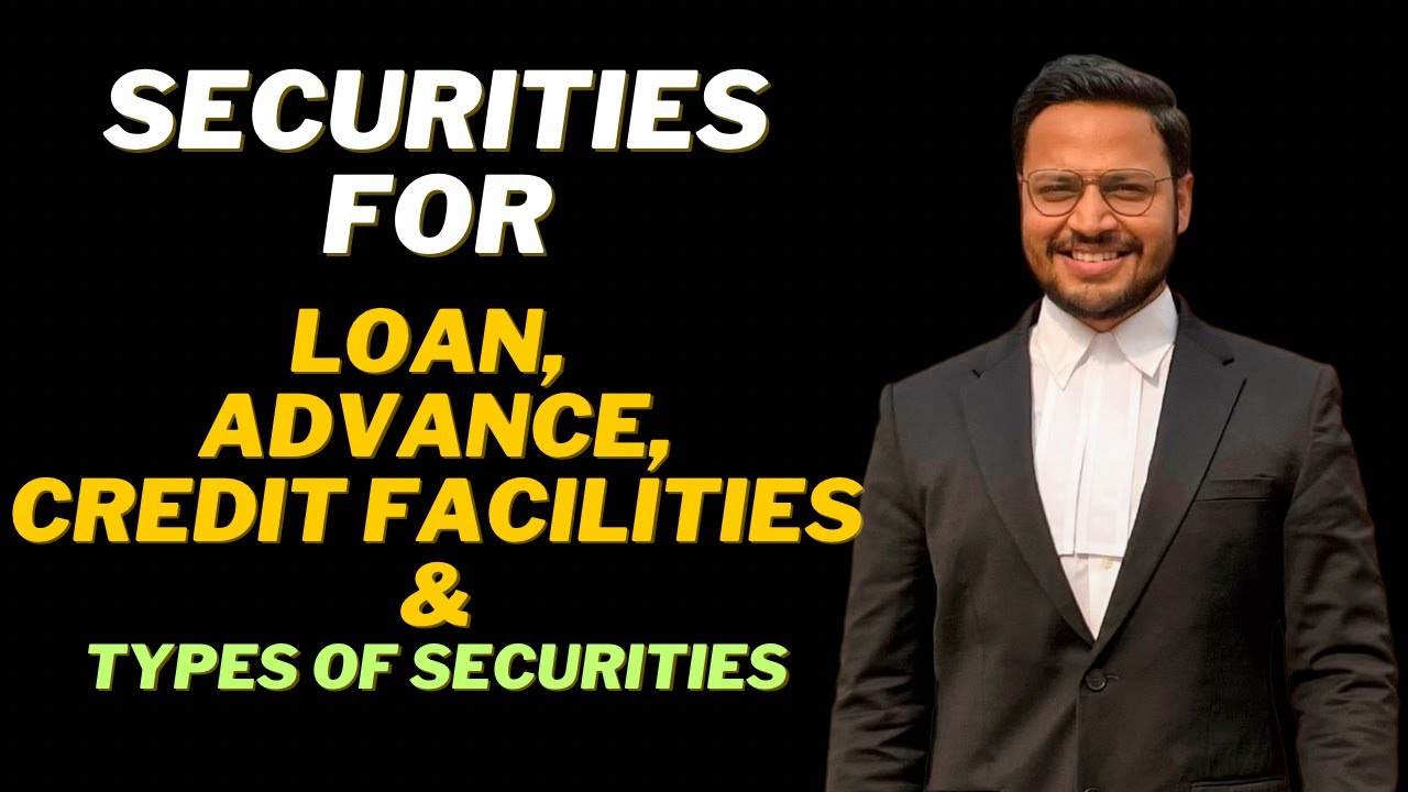 Securities for Loans, Advances & Credit Facilities | Types of Securities Explained with Examples
