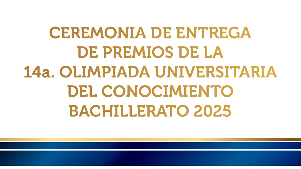 Ceremonia de Entrega Premios de la 14a. Olimpiada Universitaria del Conocimiento. Bachillerato 2025
