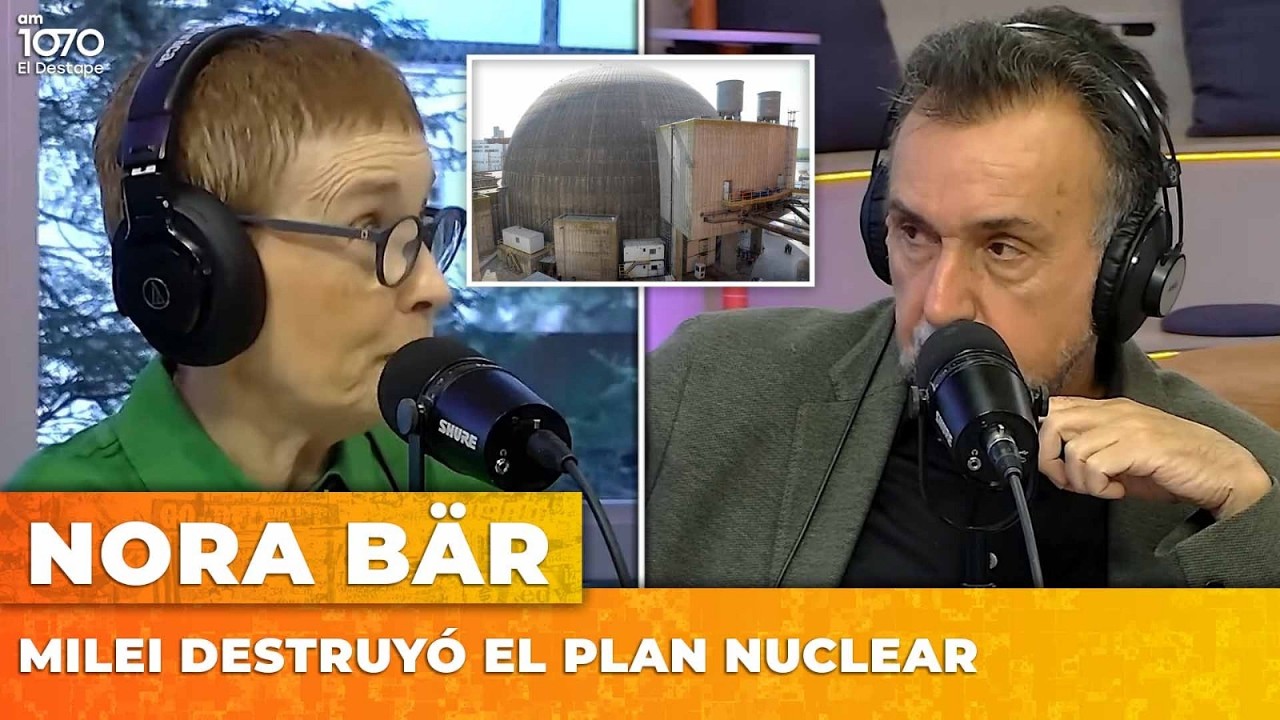 MILEI DESTRUYÓ EL PLAN NUCLEAR | Nora Bär con Roberto Navarro