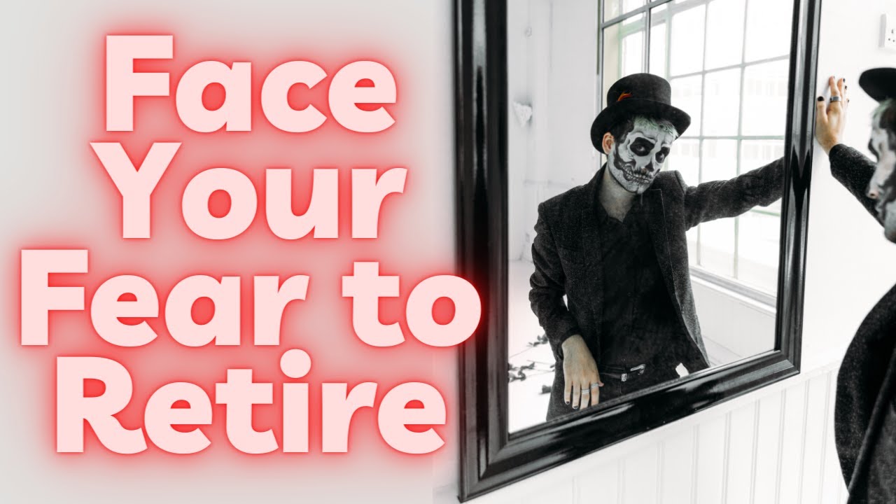 Overcome Fears about Retirement - Scared to Retire Early