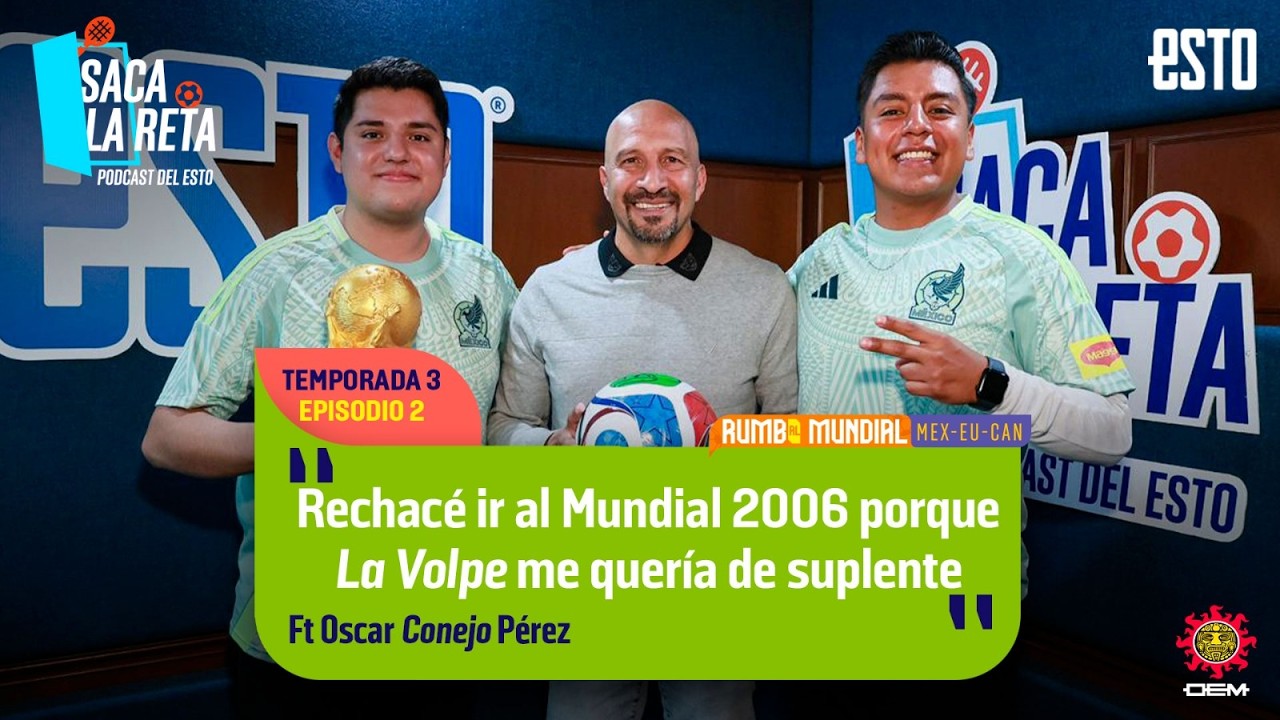 T3 Saca La Reta EP 2 FT Oscar ‘Conejo’ Pérez, Mundialista con México en 1998, 2002 y 2010