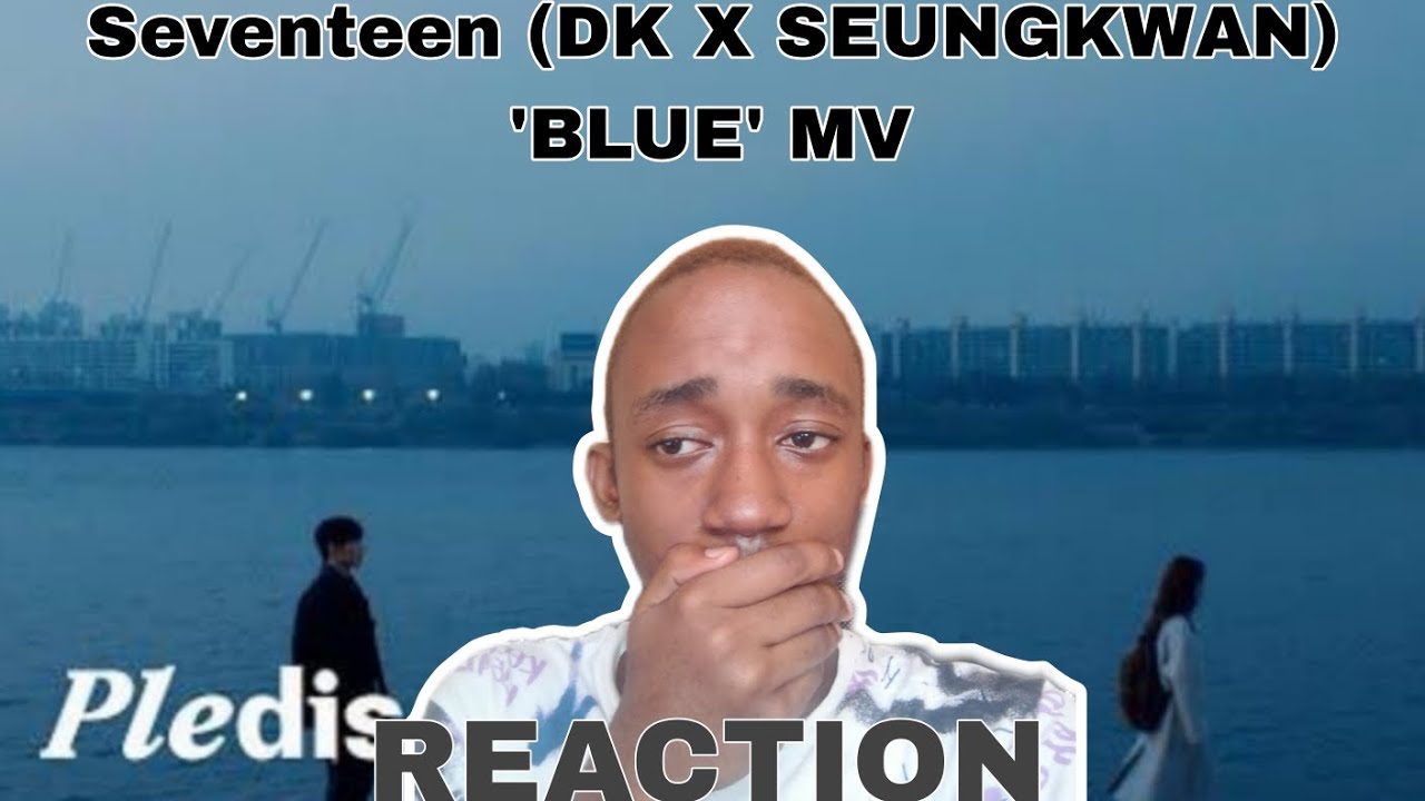 Seventeen (DK X SEUNGKWAN) 'BLUE' MV REACTION