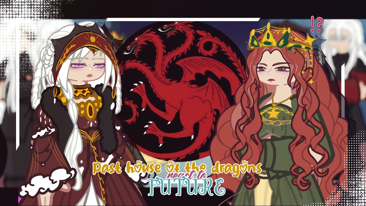 PAST house of the dragon react to FUTURE ||WIP 2|| 2X || Part 1/3